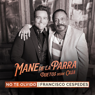 No te Olvido (feat. Francisco Cespedes) [Duetos Desde Casa]/Mane de la Parra