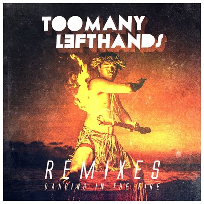 アルバム/Dancing In The Fire (Remixes)/TooManyLeftHands