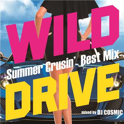 アルバム/WILD DRIVE -Summer Crusin' Best Mix- Disc2/DJ COSMIC