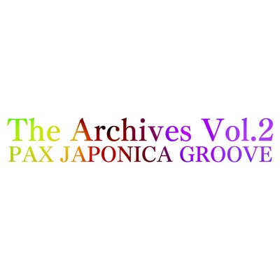 アルバム/The Archives Vol.2/PAX JAPONICA GROOVE