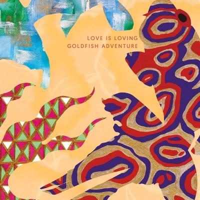 LOVE IS LOVING/GOLDFISH ADVENTURE