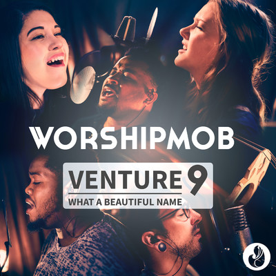 Venture 9: What A Beautiful Name - EP/WorshipMob