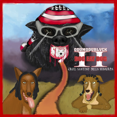 DOG EAT DOG II (Explicit)/ODUMODUBLVCK／Cruel Santino／Bella Shmurda