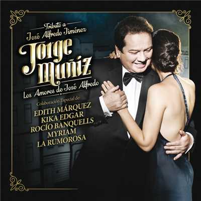 アルバム/Jorge Muniz Los Amores De Jose Alfredo (Tributo A Jose Alfredo Jimenez)/Jorge Muniz