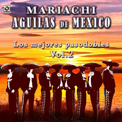 Los Mejores Pasodobles, Vol. 2/Mariachi Aguilas De Mexico