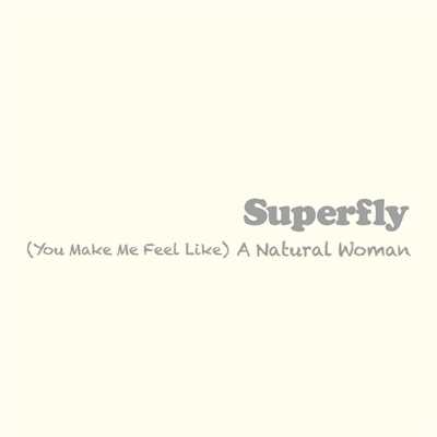 (You Make Me Feel Like) A Natural Woman/Superfly