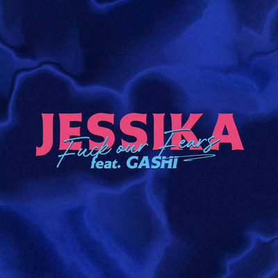 Fuck Our Fears (feat. GASHI)/JESSIKA