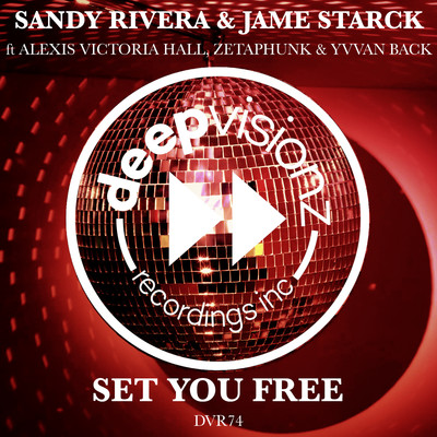 Set You Free (feat. Alexis Victoria Hall, Zetaphunk & Yvvan Back)/Sandy Rivera & Jame Starck