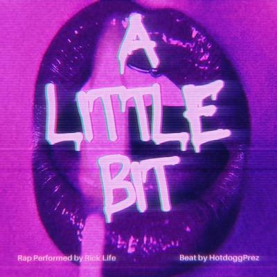 A Little Bit/Rick Life ・ HotdoggPrez