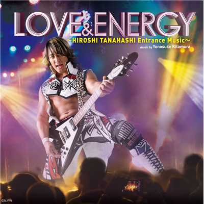 LOVE & ENERGY 〜Hiroshi Tanahashi ENTRANCE MUSIC〜/NJPW(新日本プロレスリング株式会社)