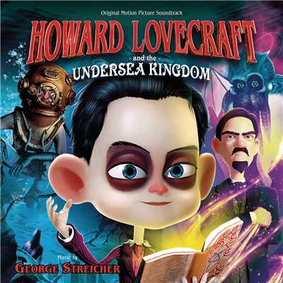 Howard Lovecraft And The Undersea Kingdom (Original Motion Picture Soundtrack)/George Streicher
