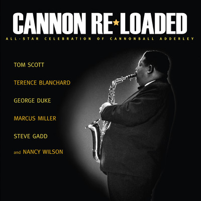 Cannon Re-Loaded: An All-Star Celebration Of Cannonball Adderley (featuring Terence Blanchard, George Duke, Marcus Miller, Steve Gadd, Larry Goldings, Dave Carpenter)/トム・スコット