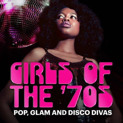Girls of the '70s: Pop, Glam and Disco Divas/Various Artists