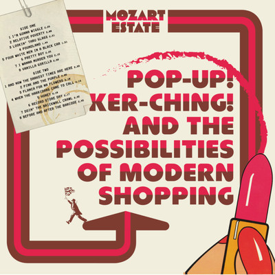 Pop-Up！ Ker-Ching！ And The Possibilities Of Modern Shopping/Mozart Estate