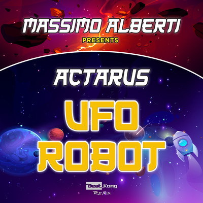Ufo Robot (Beat Kong Rmx)/Massimo Alberti & Actarus