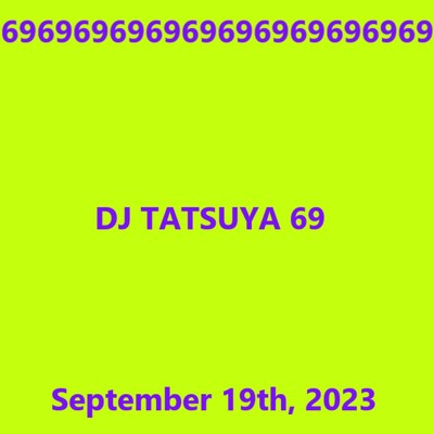 September 19th, 2023/DJ TATSUYA 69