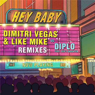 Hey Baby/Dimitri Vegas & Like Mike and Diplo featuring Deb's Daughter