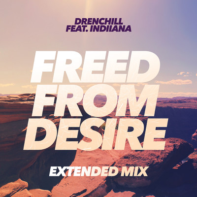 Freed from Desire (Extended Mix) feat.Indiiana/Drenchill