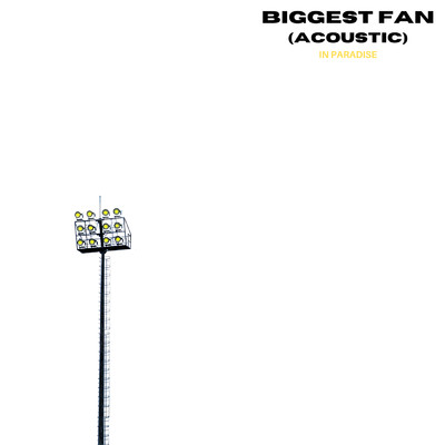 Biggest Fan (Acoustic Version)/In Paradise