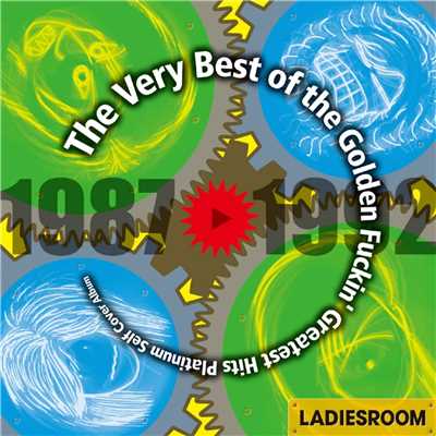アルバム/The Very Best of the Golden Fuckin' Greatest Hits Platinum Self Cover Album 1987-1992/LADIESROOM