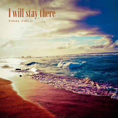 I will stay there/FINAL FIELD