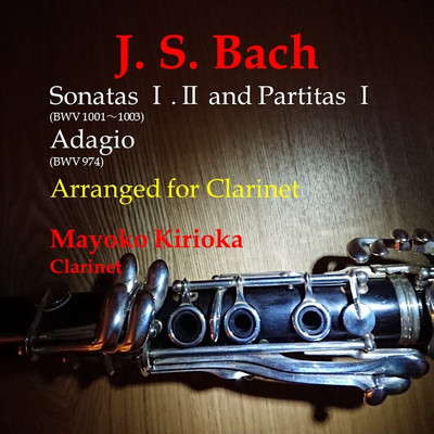 Violin Sonatas and Partitas Arranged for Clarinet/MAYOKO KIRIOKA