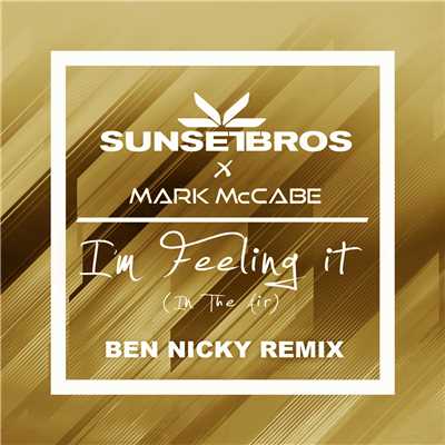 I'm Feeling It (In The Air) (Sunset Bros X Mark McCabe ／ Ben Nicky Remix)/Sunset Bros／Mark McCabe