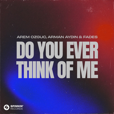 シングル/Do You Ever Think Of Me/Arem Ozguc, Arman Aydin & FADES