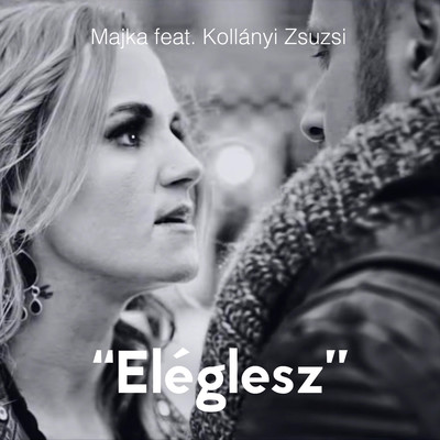 ”Eleglesz” (feat. Kollanyi Zsuzsi)/Majka