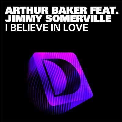 シングル/I Believe In Love (feat. Jimmy Somerville) [Jacques Renault Remix]/Arthur Baker