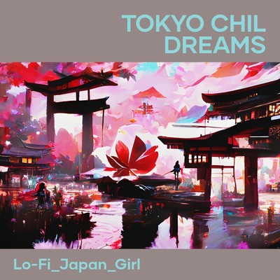 Tokyo Chil Dreams/Lo-Fi_JAPAN_girl