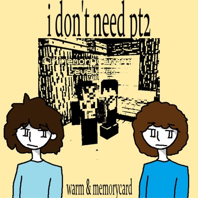 I don't need pt2 (feat. memorycard)/warm