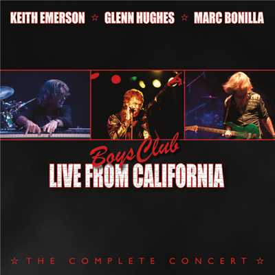 Boys Club: Live From California/Keith Emerson／グレン・ヒューズ／Marc Bonilla