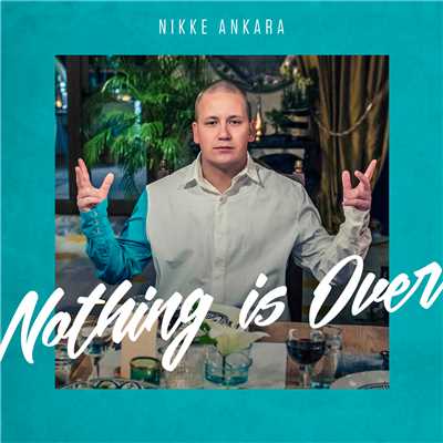 シングル/Nothing Is Over (Vain Elamaa Kausi 6)/Nikke Ankara