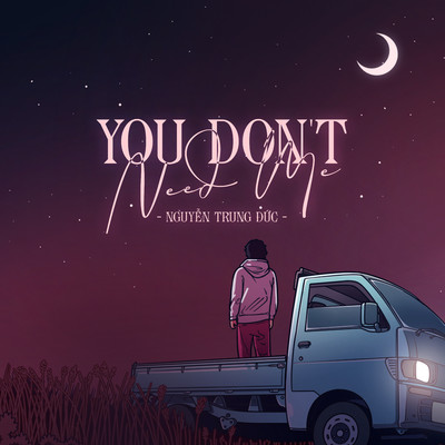 You Don't Need Me/Nguyen Trung Duc