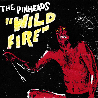 シングル/Wildfire/The Pinheads