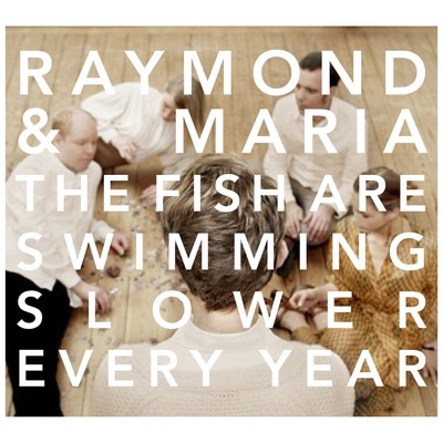 シングル/The Fish Are Swimming Slower Every Year/Raymond & Maria