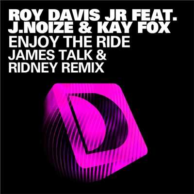Enjoy The Ride (feat. J.Noize & Kaye Fox) [James Talk & Ridney Remix]/Roy Davis