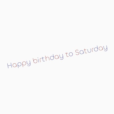 Happy birthday to Saturday/Saturday