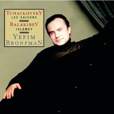 アルバム/Tchaikovsky: The Seasons, Op. 37b, Balakirev: Islamey/Yefim Bronfman