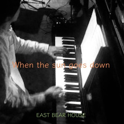 シングル/When the Sun Goes Down/EAST BEAR HOUSE