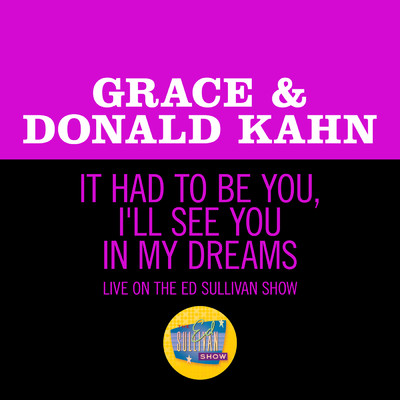 It Had To Be You／I'll See You In My Dreams (Medley／Live On The Ed Sullivan Show, March 8, 1964)/Grace Kahn／ドナルド・カーン