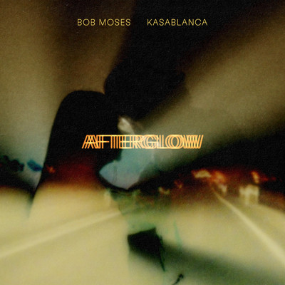 シングル/Afterglow/Bob Moses／Kasablanca