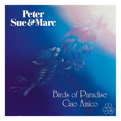 アルバム/Birds of Paradise, Ciao Amico (Remastered 2015)/Peter, Sue & Marc