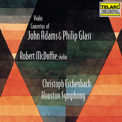 Violin Concertos of John Adams & Philip Glass/ヒューストン交響楽団／クリストフ・エッシェンバッハ／ロバート・マクダフィー