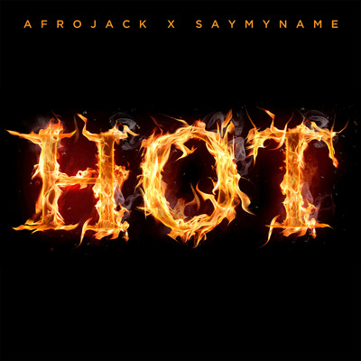 Hot/Afrojack x SAYMYNAME