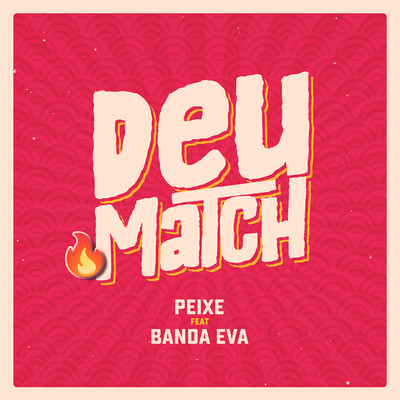 Deu Match (feat. Banda Eva)/Alexandre Peixe