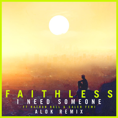 I Need Someone (feat. Nathan Ball & Caleb Femi) [Alok Remix] [Edit]/Faithless