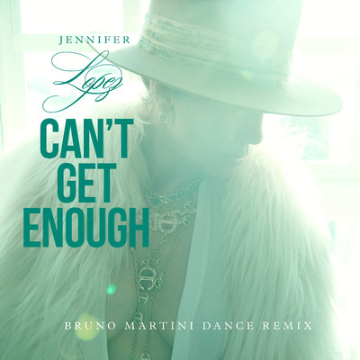 Can't Get Enough (Bruno Martini Remix)/Jennifer Lopez & Bruno Martini