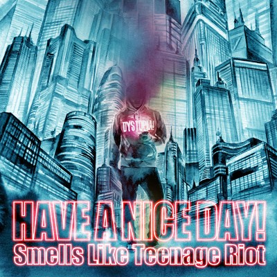 Smells Like Teenage Riot/Have a Nice Day！